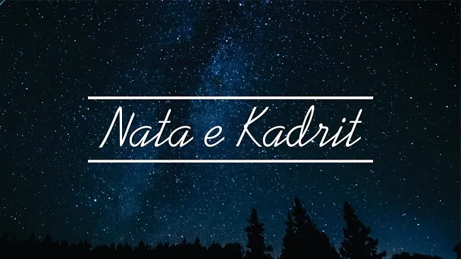 Nata e Kadrit, çfarë duhet të dini për ditën ku agjërimi vlen sa 1000 muaj
